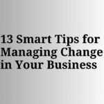 Text graphic reading “13 Smart Tips for Managing Change in Your Business” on a simple neutral gradient background.